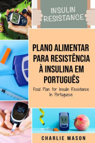 Title: Plano Alimentar Para Resistência à Insulina Em português/ Food Plan for Insulin Resistance In Portuguese, Author: Charlie Mason