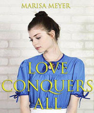 Title: Love Conquers All, Author: Marisa Meyer