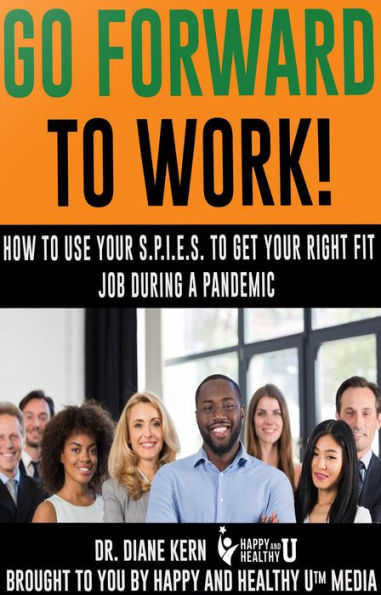 Go Forward to Work! How to Use Your S.P.I.E.S. to Get Your Right Fit Job During a Pandemic