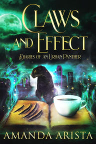 Title: Claws and Effect (Diaries of an Urban Panther, #2), Author: Amanda Arista