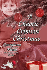 Title: A Chaotic Crimson Christmas (The Crimson Series, #7), Author: Georgiana Fields