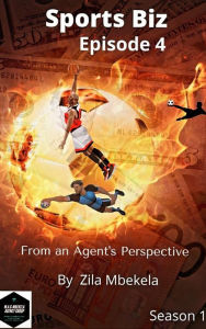 Title: Sports Biz: From an Agent's Perspective- Episode 4 (SPORTS BIZ: From an Agent's Perspective- Season 1, #4), Author: Zila Mbekela