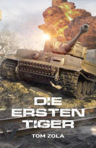 Title: Die ersten Tiger: Zweiter Weltkrieg, Ostfront 1942 - Der schwere Panzer Tiger I greift zum ersten Mal an, Author: Jill Marc Münstermann