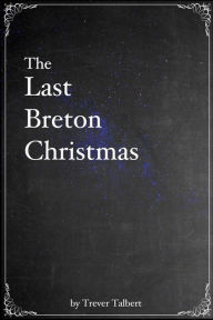 Title: The Last Breton Christmas, Author: Trever Talbert
