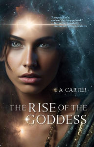 Title: The Rise of the Goddess (Transcendence, #3), Author: E A Carter