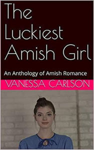 Title: The Luckiest Amish Girl, Author: Vanessa Carlson