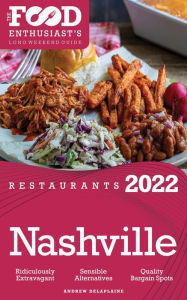 Title: 2022 Nashville Restaurants - The Food Enthusiast's Long Weekend Guide, Author: Andrew Delaplaine