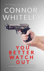 Title: You Better Watch Out: A Christmas Crime Short Story (Christmas Mystery Stories, #3), Author: Connor Whiteley