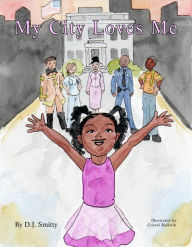 Title: My City Loves Me (A My City Book, #1), Author: D.J. Smitty