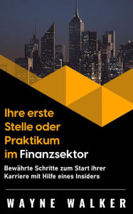 Title: Ihre erste Stelle oder Praktikum im Finanzsektor, Author: Wayne Walker