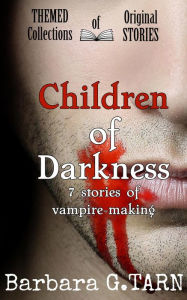 Title: Children of Darkness (Themed Collections of Original Stories), Author: Barbara G.Tarn