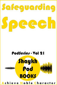 Title: Safeguarding Speech (PodSeries, #21), Author: ShaykhPod Books
