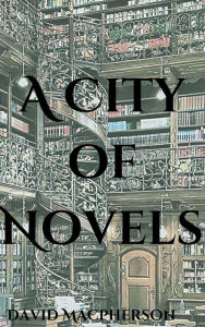 Title: A City of Novels, Author: David Macpherson