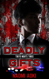 Title: Deadly Gifts (Tokyo Nights, #3), Author: Naomi Aoki