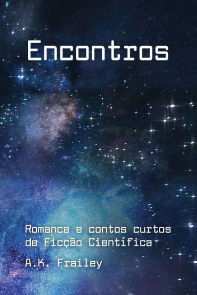 Encontros (Histórias curtas de Ficção Científica de A. K. Frailey - Livro Um, #1)