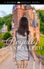 Royally Scandalized (Riches & Royals, #2)