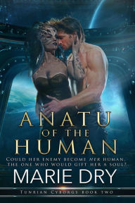 Title: Anatu of the Human (Tunrian Cyborgs, #2), Author: Marie Dry