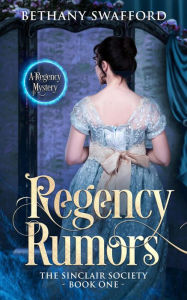 Title: Regency Rumors (The Sinclair Society Series, #1), Author: Bethany Swafford