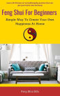 Feng Shui For Beginners: Simple Way To Create Your Own Happiness At Home