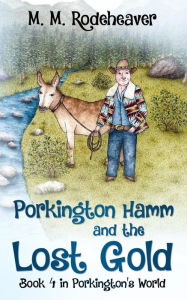 Title: Porkington Hamm and the Lost Gold (Porkington's World, #4), Author: M. M. Rodeheaver