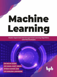 Title: Machine Learning: Master Supervised and Unsupervised Learning Algorithms with Real Examples (English Edition), Author: Dr Ruchi Doshi