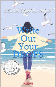 Title: Write Out Your Drops, Author: Selin Senol-Akin