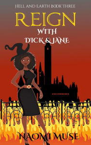 Title: Reign with Dick and Jane (Hell and Earth, #3), Author: Naomi Muse