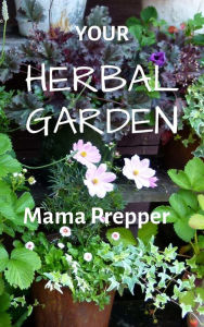 Title: Your Herbal Garden, Author: Mama Prepper