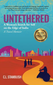 Title: Untethered: A Woman's Search for Self on the Edge of India--A Travel Memoir, Author: C.L. Stambush