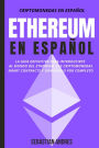 Ethereum en Español: La guía definitiva para introducirte al mundo del Ethereum, las Criptomonedas, Smart Contracts y dominarlo por completo (Criptomonedas en Español, #2)