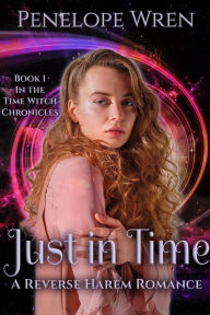 Title: Just in Time (Time Witch Chronicles, #1), Author: Penelope Wren