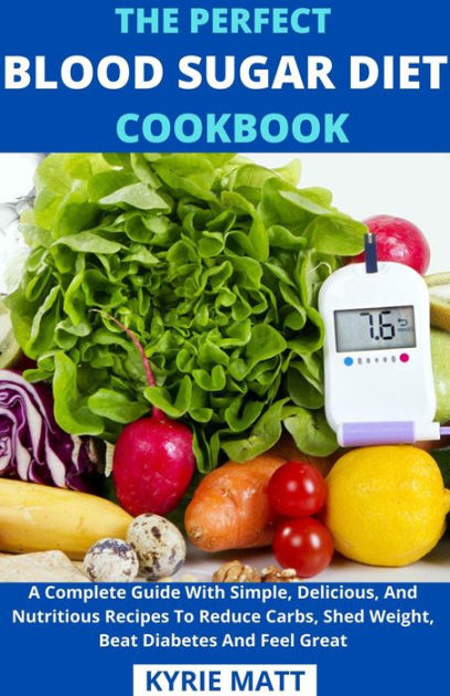 The Perfect Blood Sugar Diet Cookbook; A Complete Guide With Simple ...