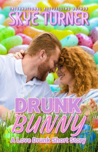 Title: Drunk Bunny (Love Drunk Short Stories, #4), Author: Skye Turner