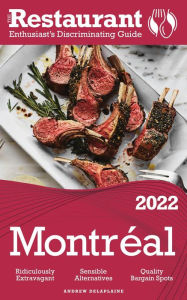 Title: 2022 Montreal - The Restaurant Enthusiast's Discriminating Guide, Author: Andrew Delaplaine