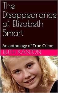 Title: The Disappearance of Elizabeth Smart, Author: Ruth Kanton