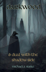 Title: Darkwood and Dual with the Shadow Side (Archetypal Worlds, #4), Author: Michael A. Susko