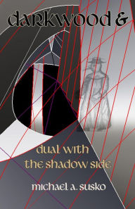 Title: Darkwood and Dual with the Shadow Side (Archetypal Worlds, #4), Author: Michael A. Susko