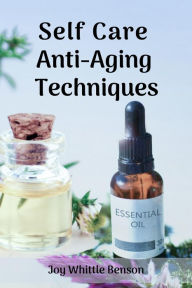 Title: Anti-Aging Techniques (Self-Care), Author: Joy Whittle Benson