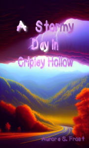 Title: A Stormy Day in Cripley Hollow, Author: Aurora S. Frost