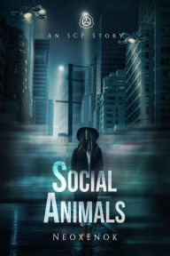 Title: Social Animals (An SCP Story), Author: Neoxenok Neoxenok