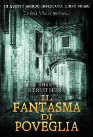 Title: Il fantasma di Poveglia (In Questo Mondo Infestato, #1), Author: Shani Struthers
