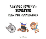 Title: Little Swift-Sweetie and the AstroWolf (Fairy Tales in the Cyber Age), Author: Mike Yu