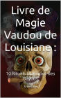 Livre de Magie Vaudou de Louisiane : 10 Rituels Magiques des Bayous