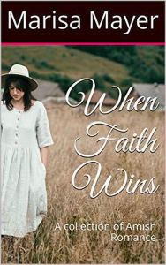 Title: When Faith Wins : A Collection of Amish Romance, Author: Marisa Mayer