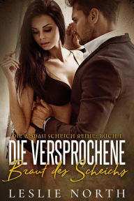 Title: Die Versprochene Braut des Scheichs (Die Almasi Scheich, #1), Author: Leslie North
