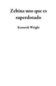 Title: Zebina uno que es superdotado, Author: Kenneth Wright