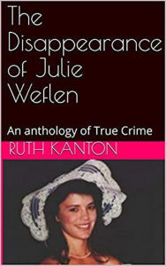 Title: The Disappearance of Julie Weflen, Author: Ruth Kanton