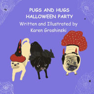 Title: Pugs and Hugs Halloween Party, Author: Karen Groshinski