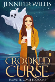 Title: Crooked Curse (Haunted Coast, #1), Author: Jennifer Willis