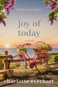 Title: Joy of Today (Nicolet Series, #2), Author: Charlotte Everhart